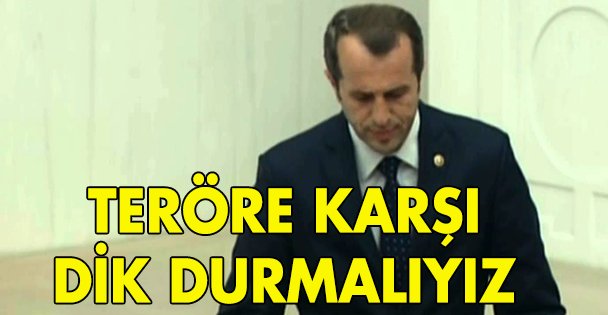 Teröre karşı dik durmalıyız!