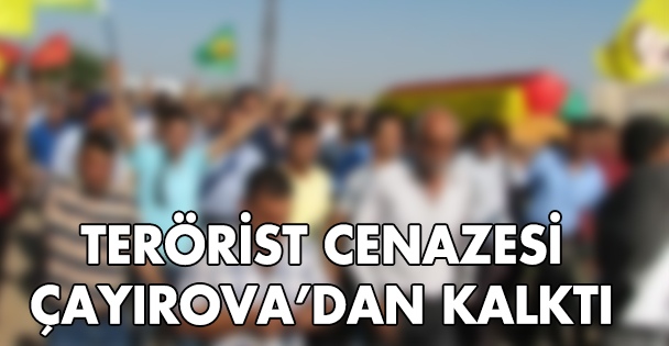 Terörist'in cenazesi Çayırova'dan kalktı!
