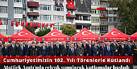CUMHURİYETİN 102. YIL DÖNÜMÜ TÖRENLERLE KUTLANDI