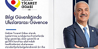 GEBZE TİCARET ODASINDAN BİR İLK DAHA: BİLGİ GÜVENLİĞİ ULUSLARARASI STANDARTLARLA GÜVENCE ALTINDA