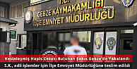 Gebzede 8 Yıl 4 Ay Hapis Cezası Bulunan S.K. Operasyonla Yakalandı