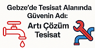 Gebze’de Tesisat Alanında Güvenin Adı: Artı Çözüm Tesisat