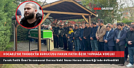 KOCAELİDE THODEXİN KURUCUSU FARUK FATİH ÖZER TOPRAĞA VERİLDİ
