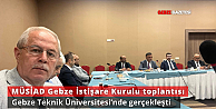MÜSİAD Gebze İstişare Kurulu, Gebze Teknik Üniversitesinde Toplandı