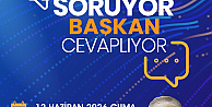 VATANDAŞ SORUYOR, BAŞKAN CEVAPLIYOR