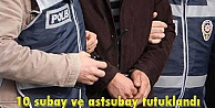 10 subay ve astsubay tutuklandı