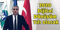 2020 Dijital Dönüşüm Yılı olacak