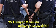25 Emniyet Mensubu Adliye'ye Sevkedildi!