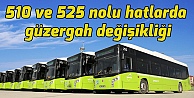 510 ve 525 numaralı hatlarda güzergah ve saat değişikliği