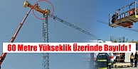 60 Metre Yükseklikte Bayıldı !