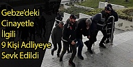 9 Kişi Adliyeye Sevk Edildi