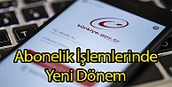 Abonelik İşlemlerinde Yeni Dönem