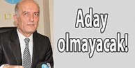 Aday olmayacak!