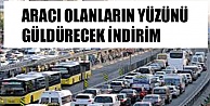 ARAÇLARI OLANLARA MÜJDE GELDİ..