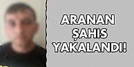 Aranan şahıs yakalandı