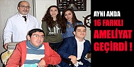 Aynı Anda 16 Farklı Ameliyat!