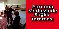 Barınma Merkezi'nde sağlık taraması