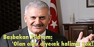 Başbakan Yıldırım: 'Olan oldu diyecek halimiz yok!