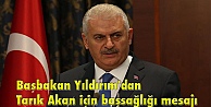 Başbakan Yıldırım'dan Tarık Akan için başsağlığı mesajı