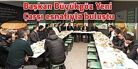 Başkan Büyükgöz Yeni Çarşı esnafıyla buluştu
