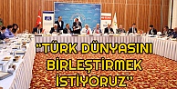 Başkan Karaosmanoğlu, ‘'Türk Dünyasını Birleştirmek İstiyoruz''