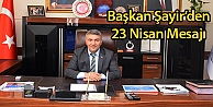 Başkan Şayir'den 23 Nisan Mesajı