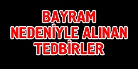 Bayram Nedeniyle Alınan Tedbirler