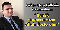 Benlik duvarını aşan Allah dostu olur