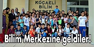 Bilim Merkezine geldiler!