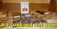 Bir fuarımız bile yok!