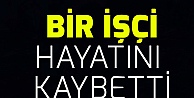 Bir işçi hayatın kaybetti