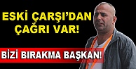 Bizi bırakma başkan!