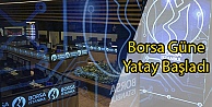 Borsa Güne Yatay Başladı