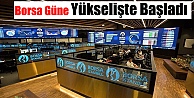 Borsa Güne Yükselişte Başladı