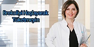 Brokoliyi Haşlayarak Tüketmeyin