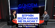 BTP'nin seçim kararı ne olacak?