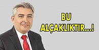 Bu alçaklıktır!