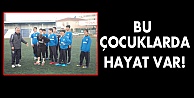 Bu çocuklarda hayat var!
