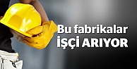 Bu fabrikalar işçi arıyor