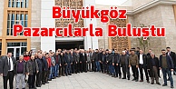 Büyükgöz Pazarcılarla Buluştu