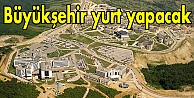 Büyükşehir yurt yapacak