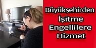 Büyükşehir'den işitme engellilere özel hizmet