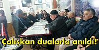 Çalışkan dualarla anıldı!