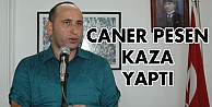 Caner Pesen kaza yaptı!