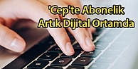 'Cep'te Abonelik Artık Dijital Ortamda