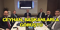 Ceyhan, başkanlar ile görüştü