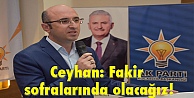 Ceyhan: Fakir sofralarında olacağız!