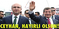 Ceyhan: Hayırlı olsun!