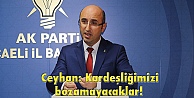 Ceyhan: Kardeşliğimizi bozamayacaklar!