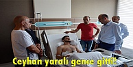 Ceyhan yaralı gence gitti!